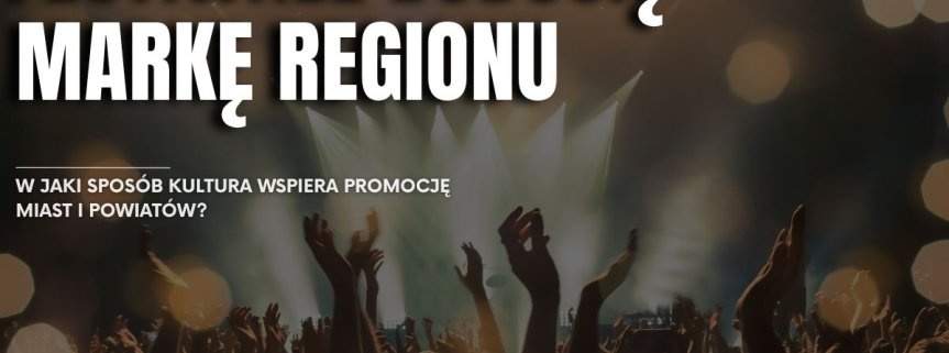 Festiwale w roli znaku rozpoznawczego regionu. W jaki sposób kultura wspiera promocję miast i powiatów?